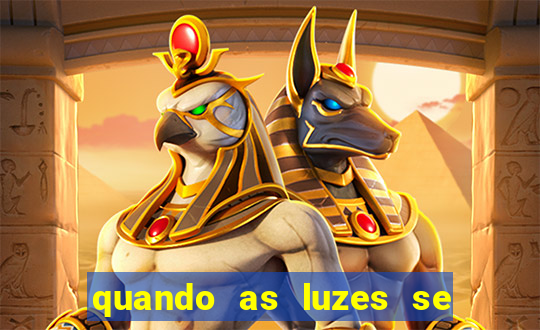 quando as luzes se apagam rede canais